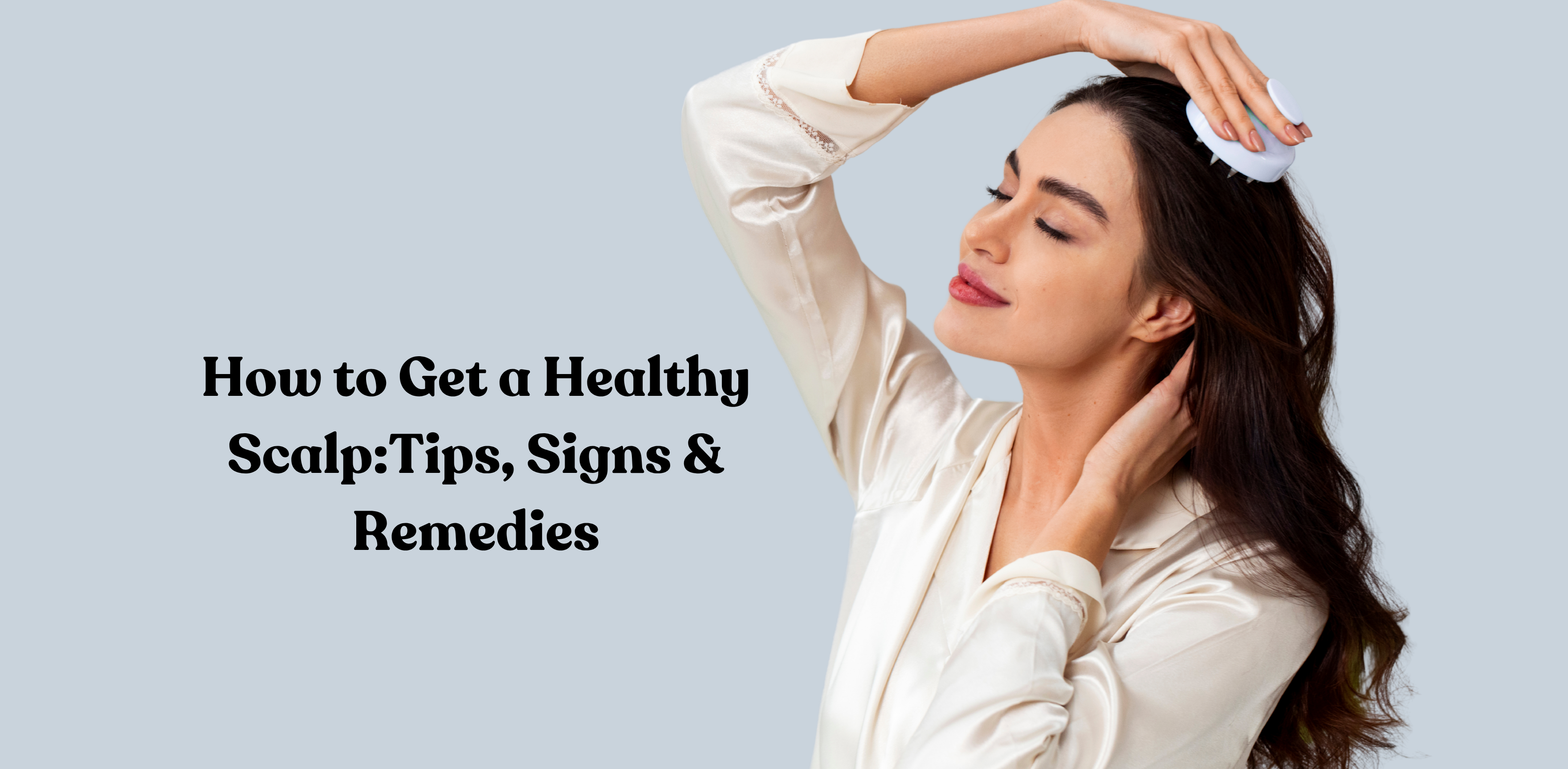 How to Get a Healthy Scalp: Tips, Signs & Remedies