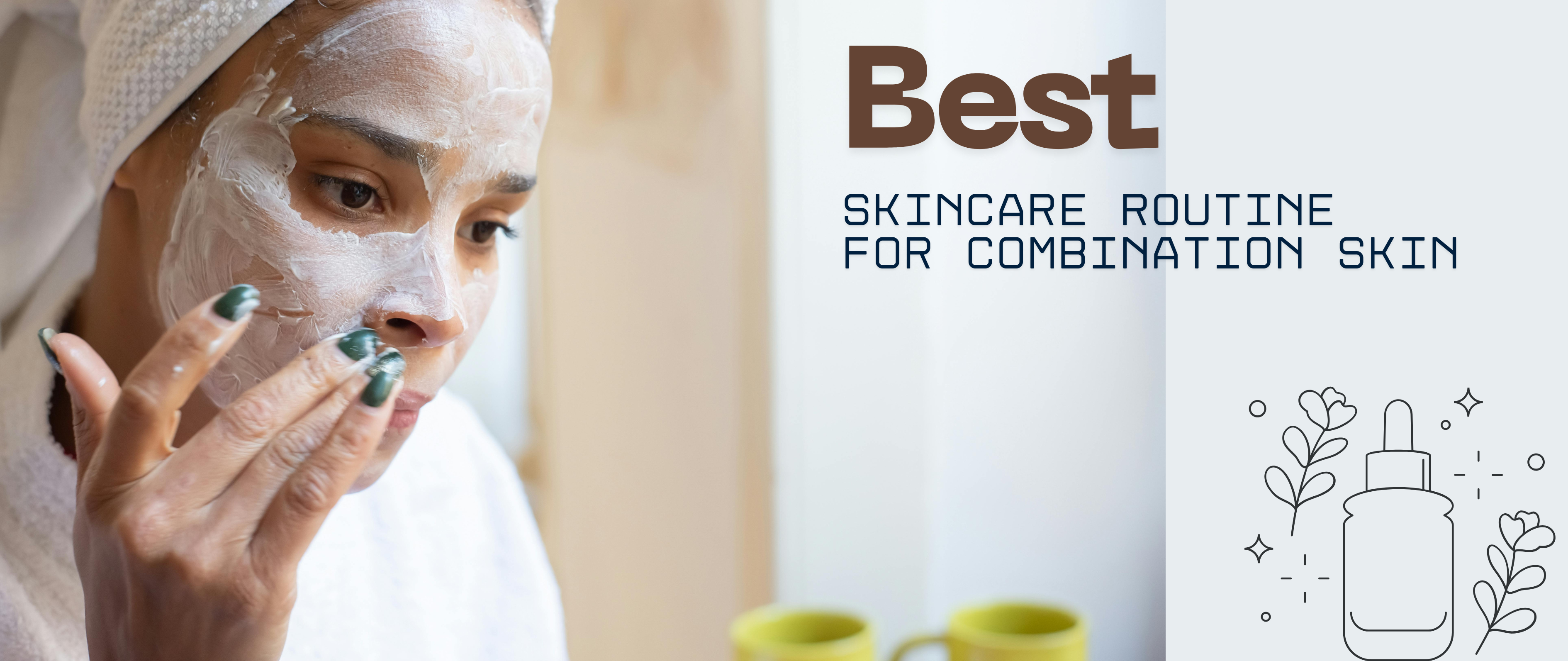 Best Skincare Routine For Combination Skin