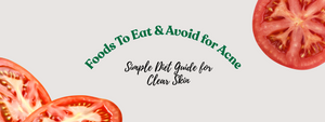 Foods To Eat & Avoid for Acne: Simple Diet Guide for Clear Skin