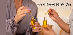 Best Natural Essential Oils For Skin
